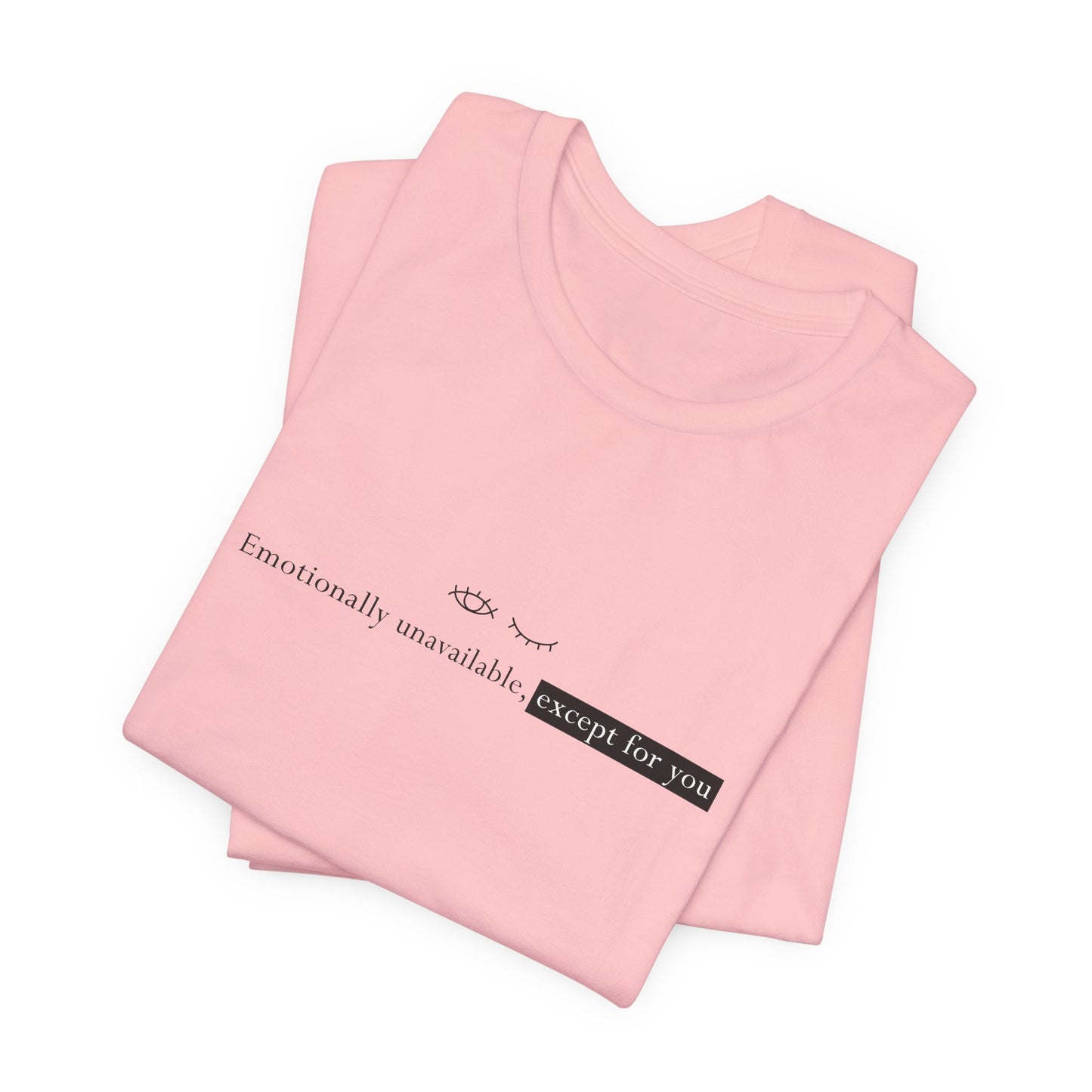 Emotionally Unavailable Except for You Minimalist Unisex T-Shirt