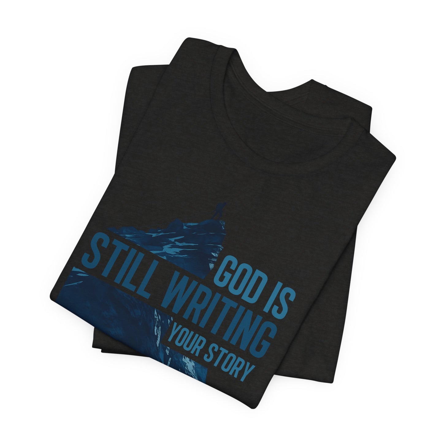 God Is Still Writing Your Story Christian T-Shirt - Inspirational Faith Graphic Tee