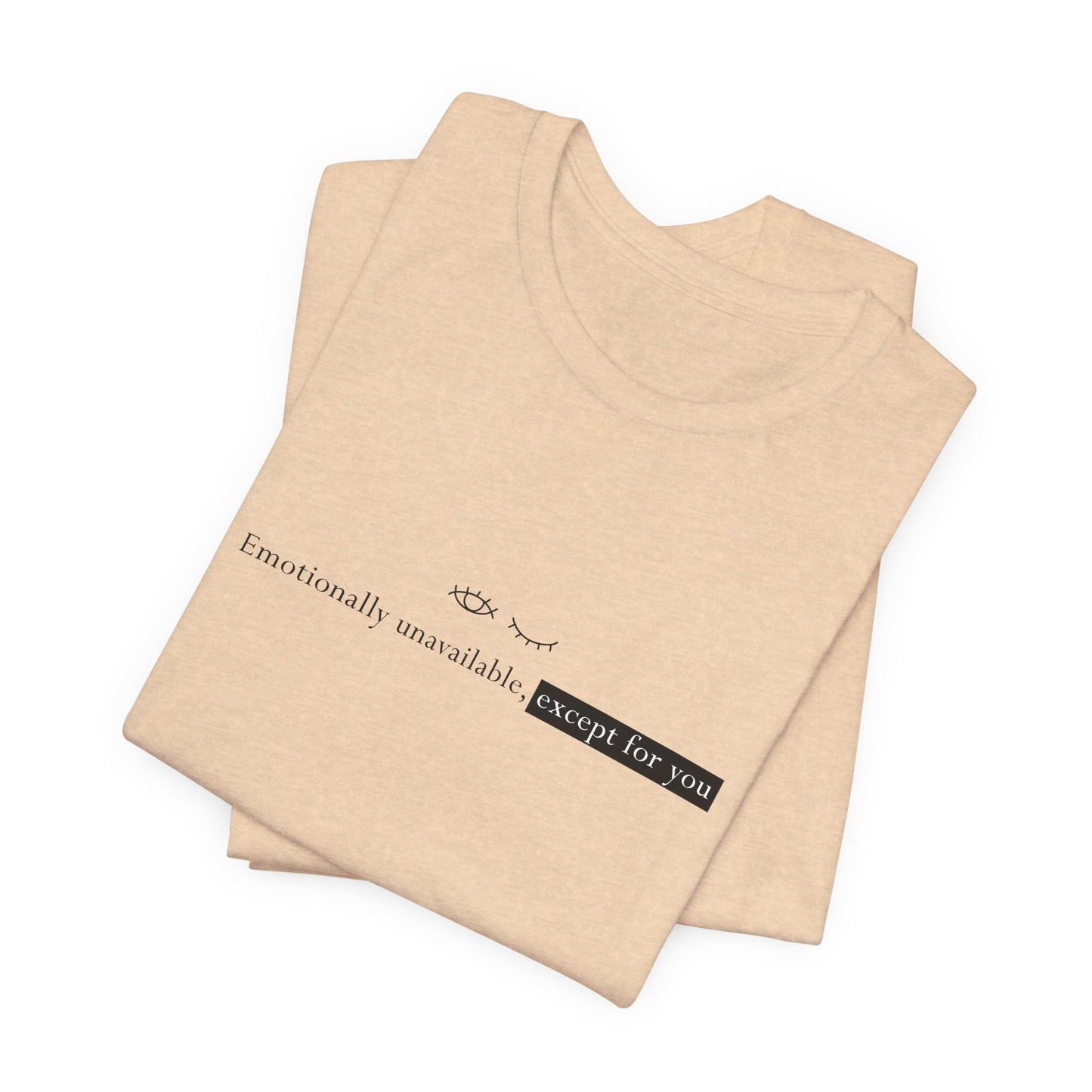 Emotionally Unavailable Except for You Minimalist Unisex T-Shirt