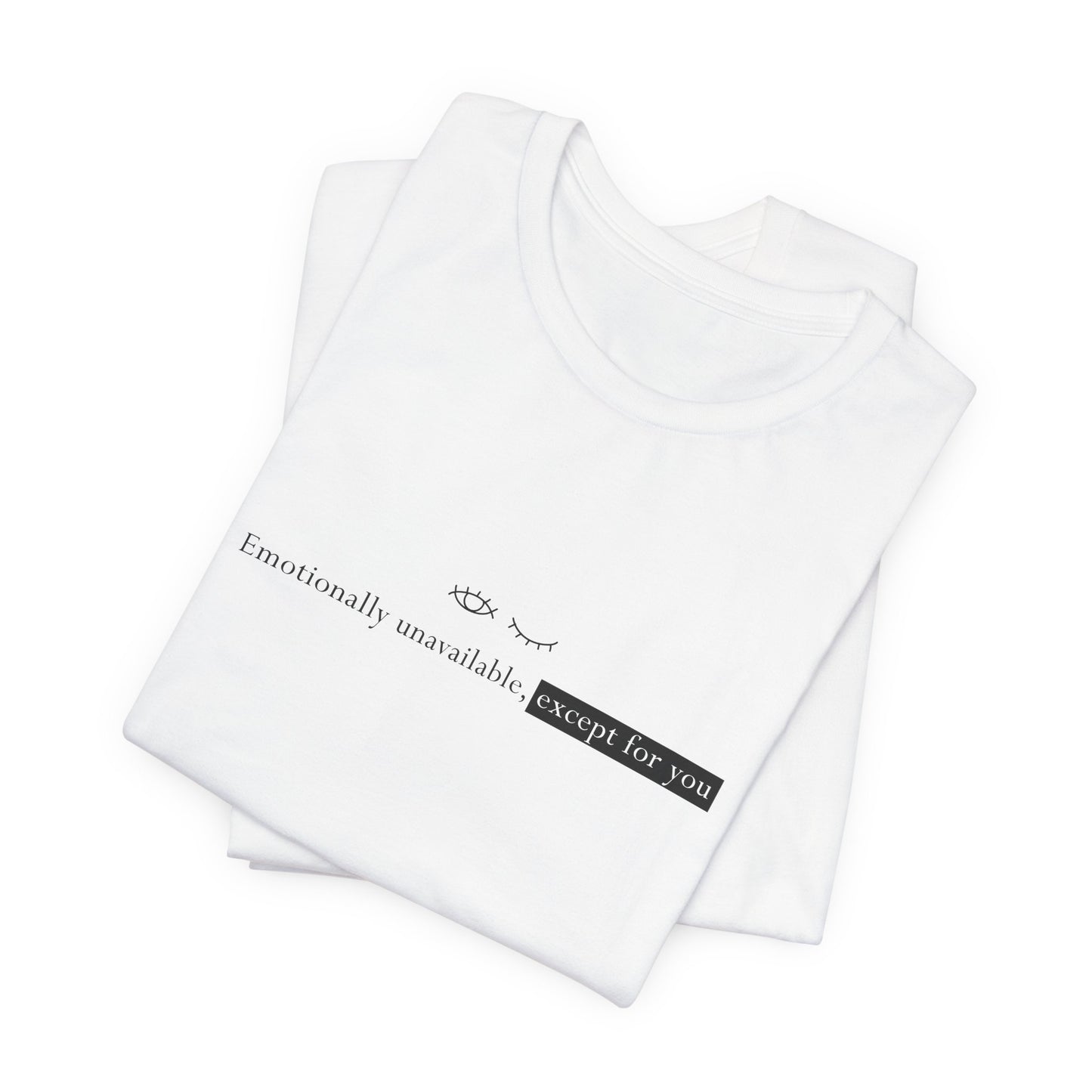 Emotionally Unavailable Except for You Minimalist Unisex T-Shirt