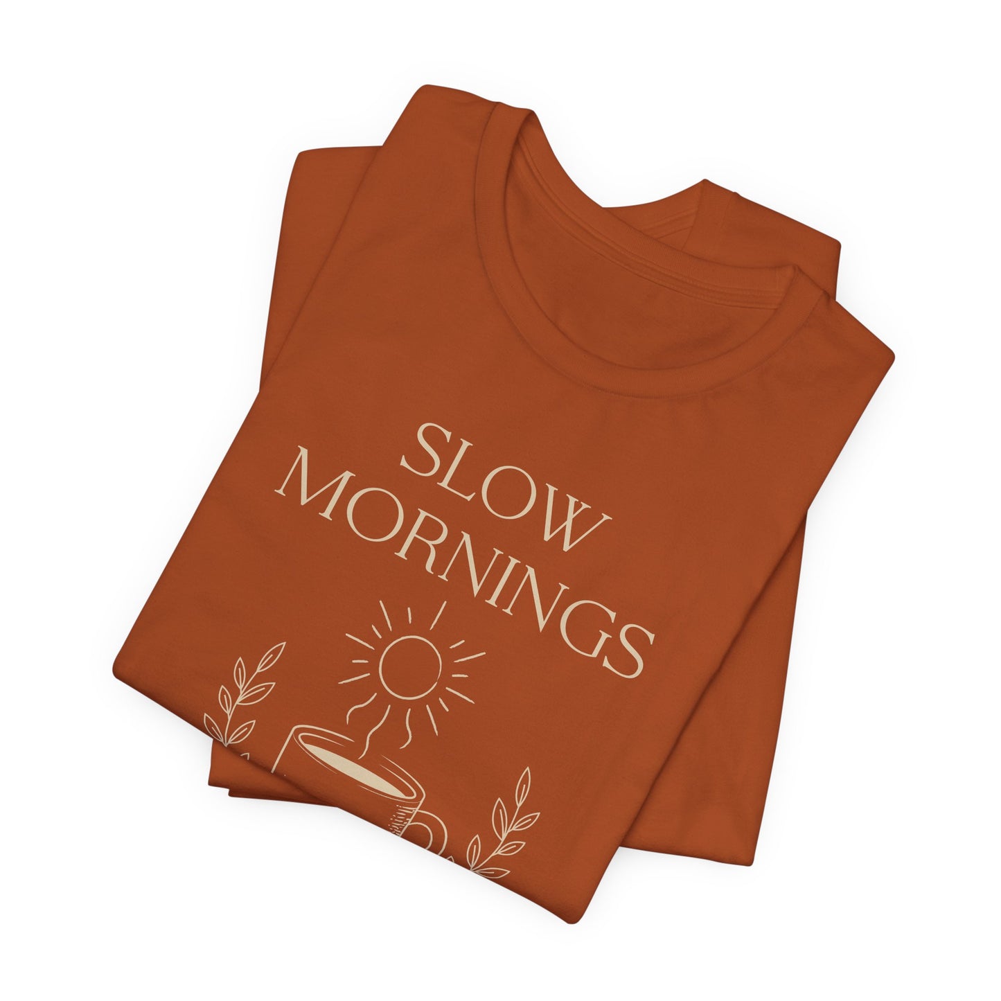 Slow Mornings Coffee Shirt - Cozy Slow Living Graphic Tee