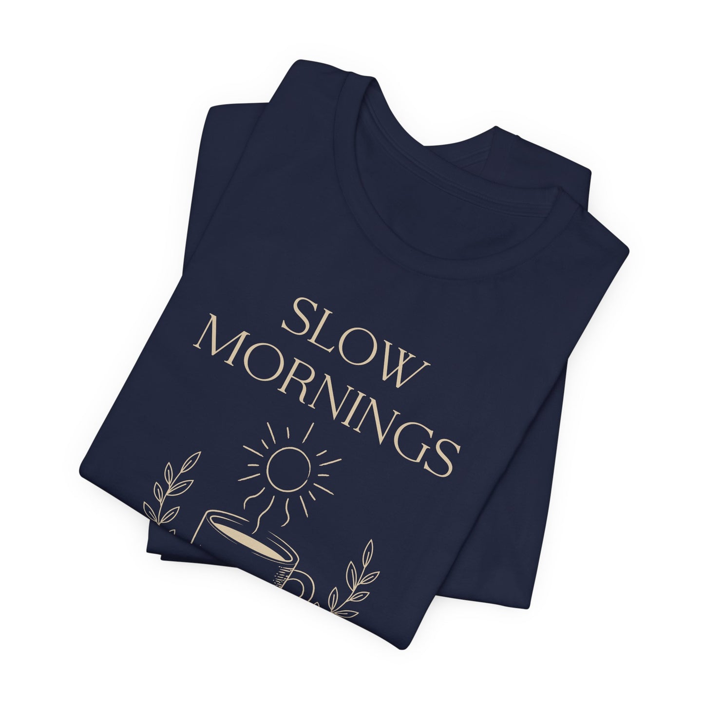 Slow Mornings Coffee Shirt - Cozy Slow Living Graphic Tee