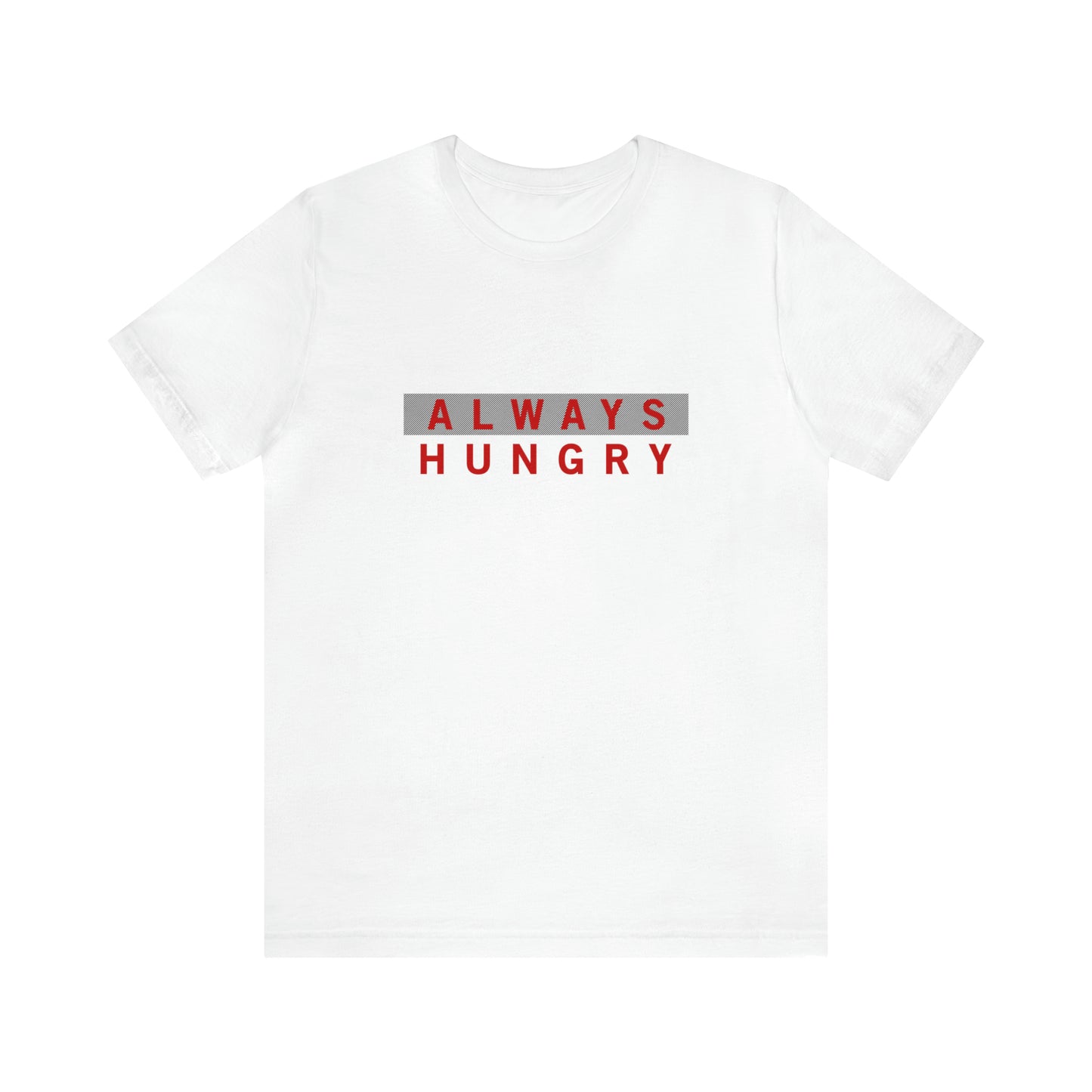 Always Hungry T-Shirt.