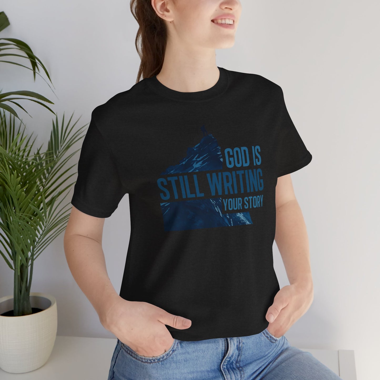 God Is Still Writing Your Story Christian T-Shirt - Inspirational Faith Graphic Tee