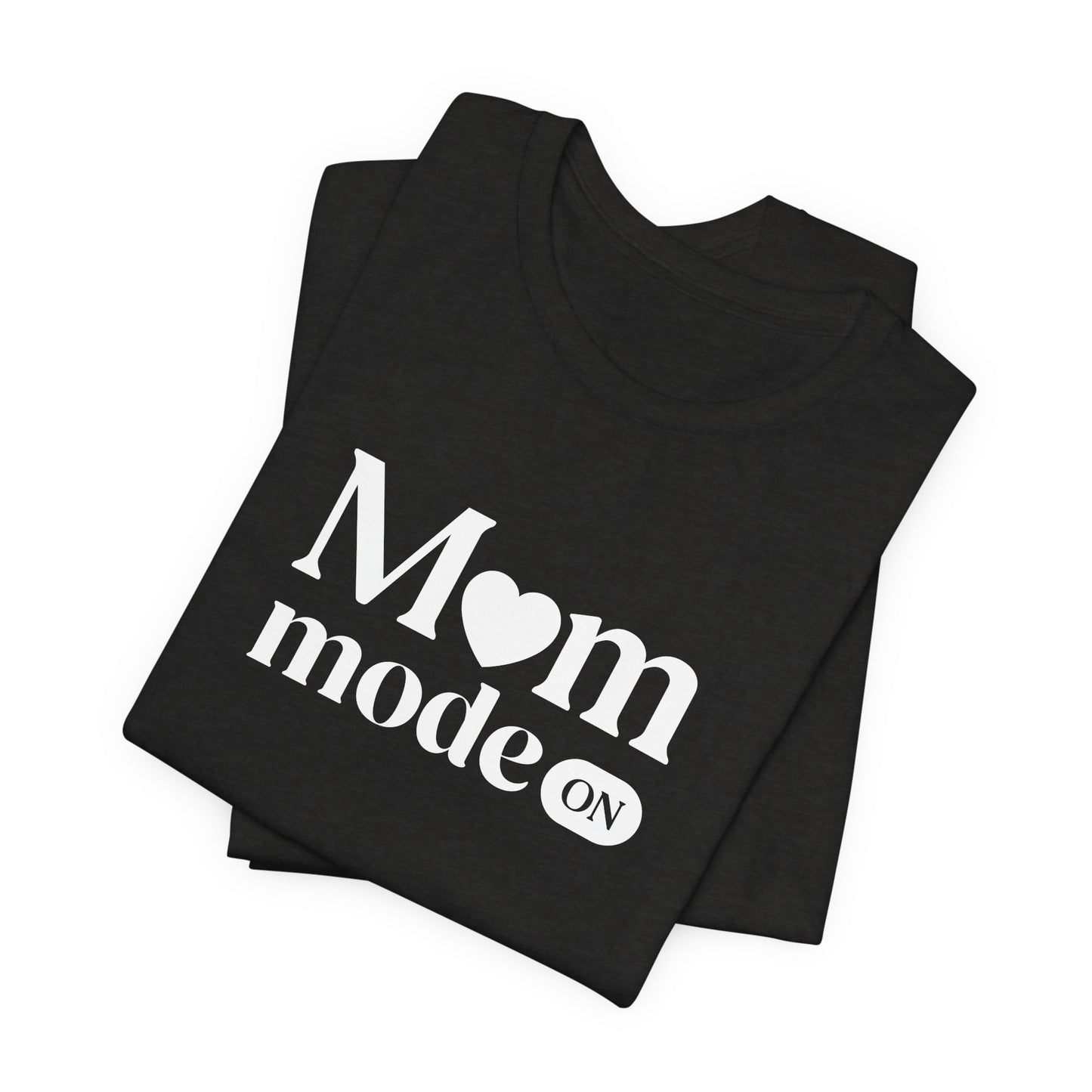 Mom Mode ON Shirt – Funny Mom Life T-Shirt Gift
