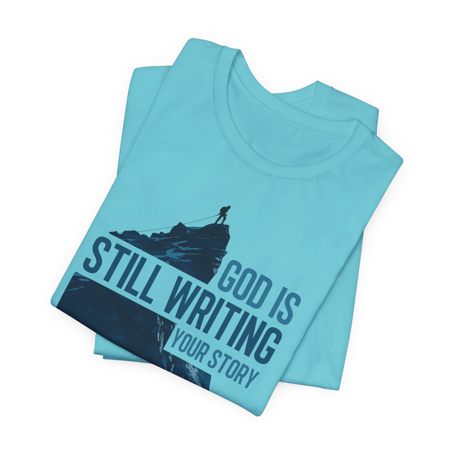 God Is Still Writing Your Story Christian T-Shirt - Inspirational Faith Graphic Tee