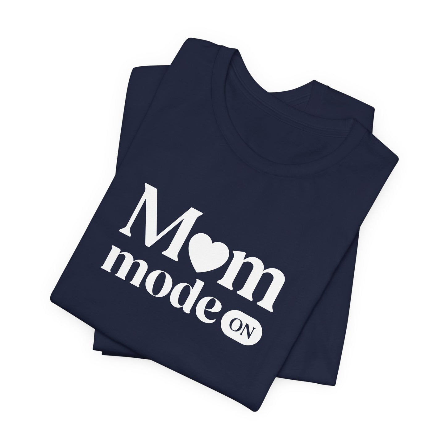 Mom Mode ON Shirt – Funny Mom Life T-Shirt Gift