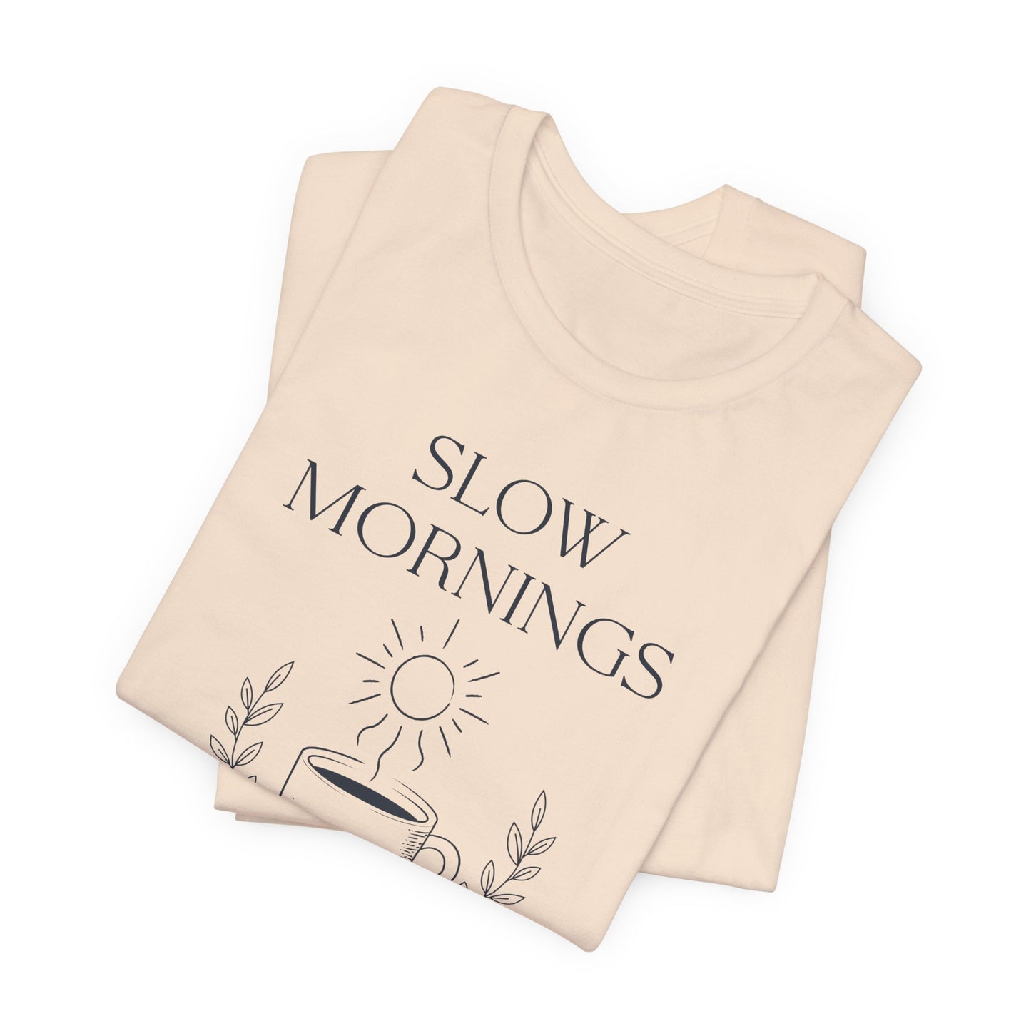 Slow Mornings Coffee Shirt - Cozy Slow Living Graphic Tee